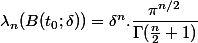 \lambda_n(B(t_0;\delta)) = \delta^{n}.\dfrac{\pi^{n/2}}{\Gamma(\frac{n}{2}+1)}